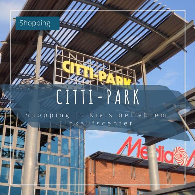citti park beitrag vorschau Alles was du in Kiel machen kannst - Veranstaltungen, Ausflüge, Restaurants